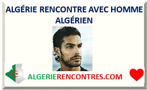 ALGÉRIE RENCONTRE AVEC HOMME ALGÉRIEN
