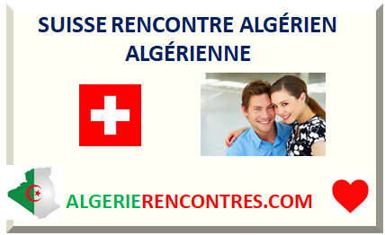 SUISSE RENCONTRE ALGÉRIEN ALGÉRIENNE